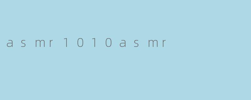 asmr1010asmr
