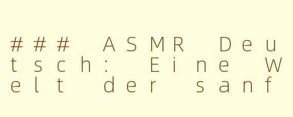 ### ASMR Deutsch: Eine Welt der sanften Klänge