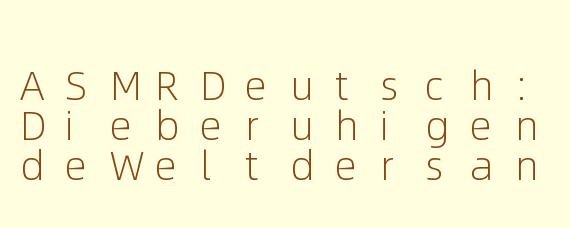 ASMRDeutsch:DieberuhigendeWeltdersanftenGeräusche