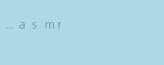 …asmr