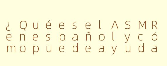 ¿QuéeselASMRenespañolycómopuedeayudarmearelajarme?
