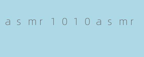 asmr1010asmr